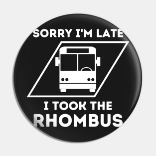 Sorry I'm Late I Took The Rhombus, Funny Math Teacher, Funny School Math Teacher Pin