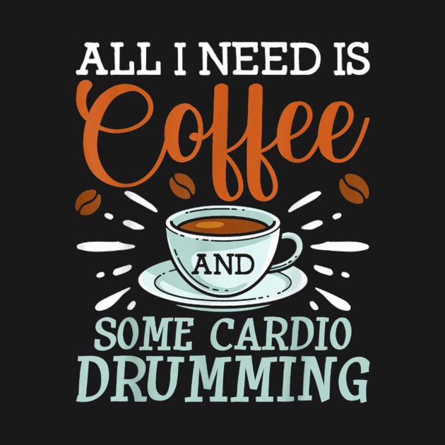 I Need Is Coffee And Some Cardio Drumming by FogHaland86