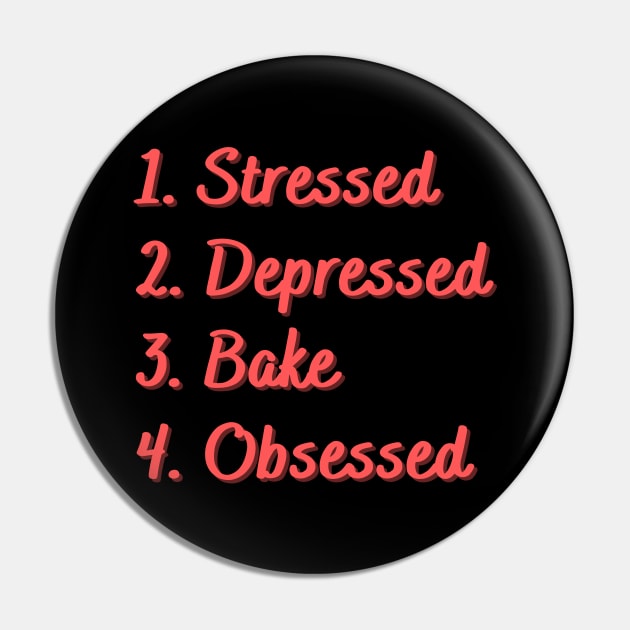 Stressed. Depressed. Bake. Obsessed. Pin by Eat Sleep Repeat