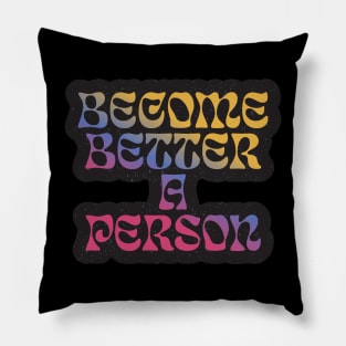 Quotes for life Become better a person Pillow