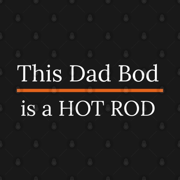 This Dad Bod is a Hot Rod by DB Teez and More