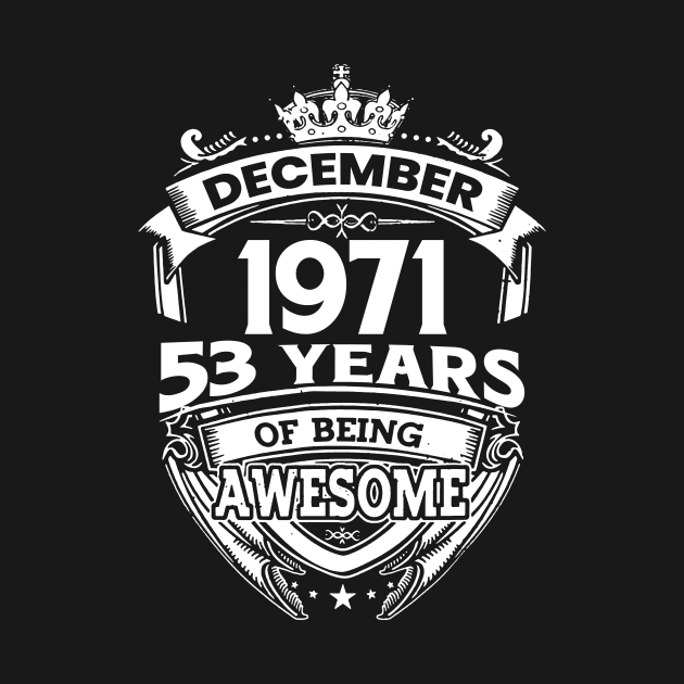 December 1971 53 Years Of Being Awesome Limited Edition Birthday by D'porter