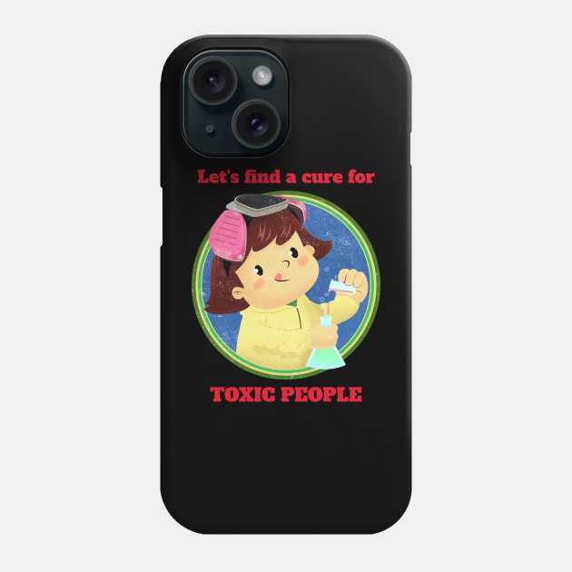 Lets find cure for toxic people Phone Case by WizardingWorld