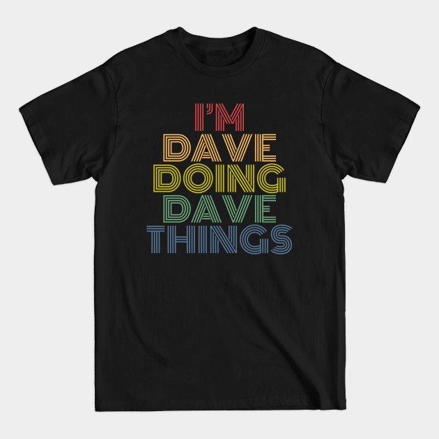 Discover I'm Dave Doing Dave Things Funny Personalized Name - Personalized - T-Shirt