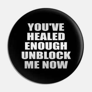 You've healed enough unblock me now Pin