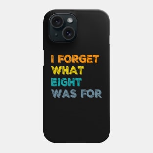 I Forget What Eight Was For - femmes Phone Case