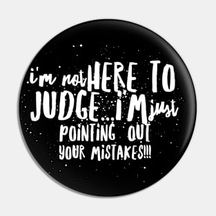 I'm Not Here to JUDGE...I'm just Pointing out ALL of Your MISTAKES!!! Pin