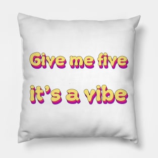 Give Me Five It's A Vibe Pillow