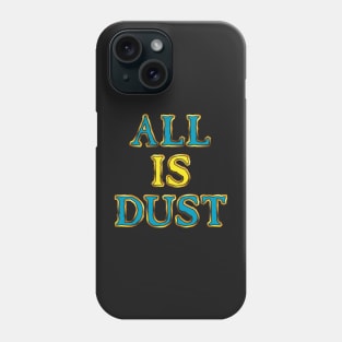 All Is Dust Phone Case