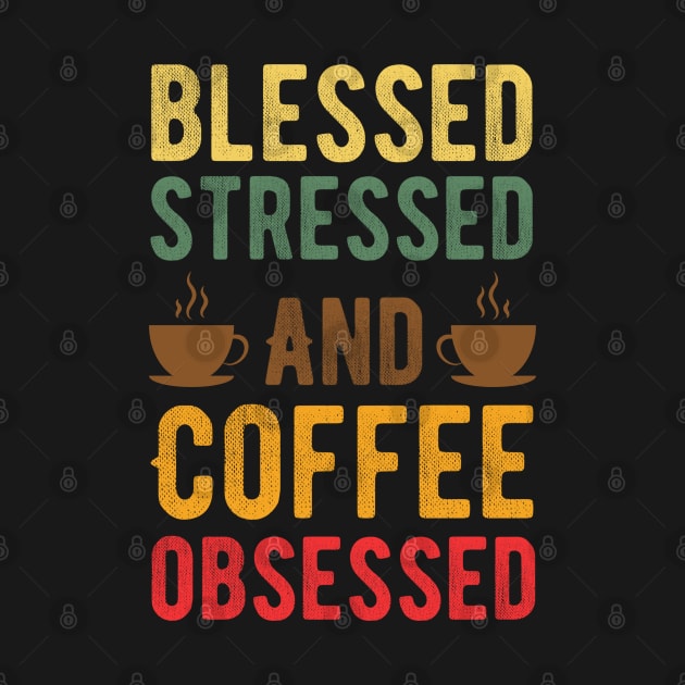 Stressed Blessed and Coffee Obsessed, Funny Vintage Coffee by Alennomacomicart