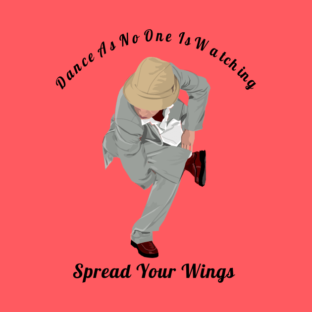 Dance As If No One Is Watching Spread Your Wings Hip-Hop,R&B Lovers Gift by klimentina