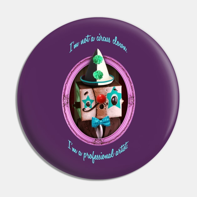 I'm not a circus clown, I'm a professional artist. Pin by Winterbourne Workshop