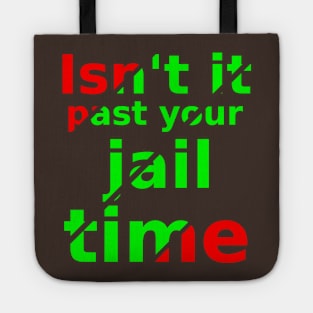 isn't it past your jail time Tote