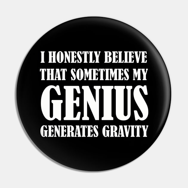 Honestly believe that sometimes my Genius generates gravity Pin by MerchMadness