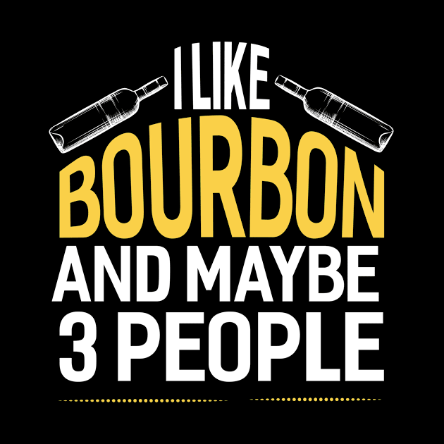 I Like Bourbon And Maybe 3 People by Tee__Dot