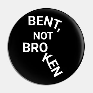 Bent, Not Broken Pin