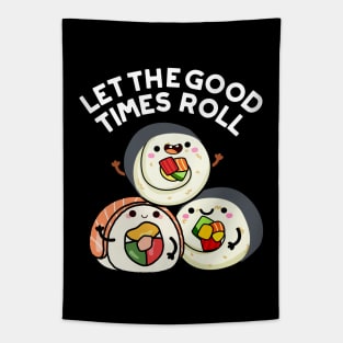 Let The Good Times Roll Funny Sushi Puns Tapestry