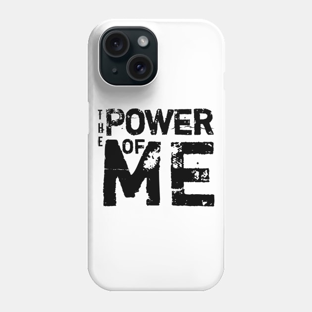 The Power Of Me Phone Case by TeePwr