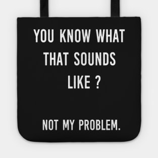 Not My Problem Tote