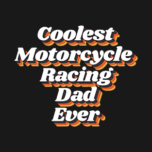 Coolest Motorcycle Racing Dad Ever T-Shirt