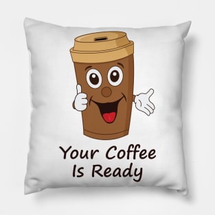 Your Coffee Is Ready Pillow