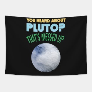 You Heard About Pluto? That's Messed Up Psych Tapestry