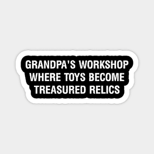 Grandpa's workshop Where toys become treasured relics Magnet