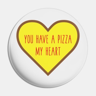 You Have A Pizza My Heart Pin