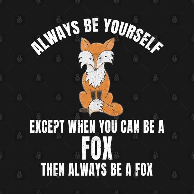 Always Be Yourself Except When You Can Be a Fox White Text by merchlovers