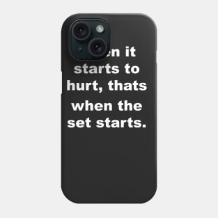 When it starts to hurt, thats when the set starts Phone Case