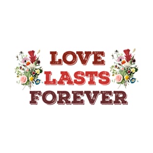 Love lasts forever T-Shirt