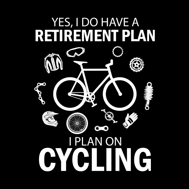 I Do Have A Retirement Plan I Plan On Cycling by ROMANSAVINRST