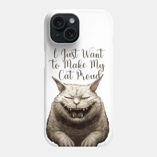 I Just Want to Make My Cat Proud Phone Case