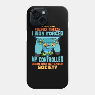 Funny gamer quotes If you can read this I was forced to put my controller down and re-enter society video gaming gift Phone Case