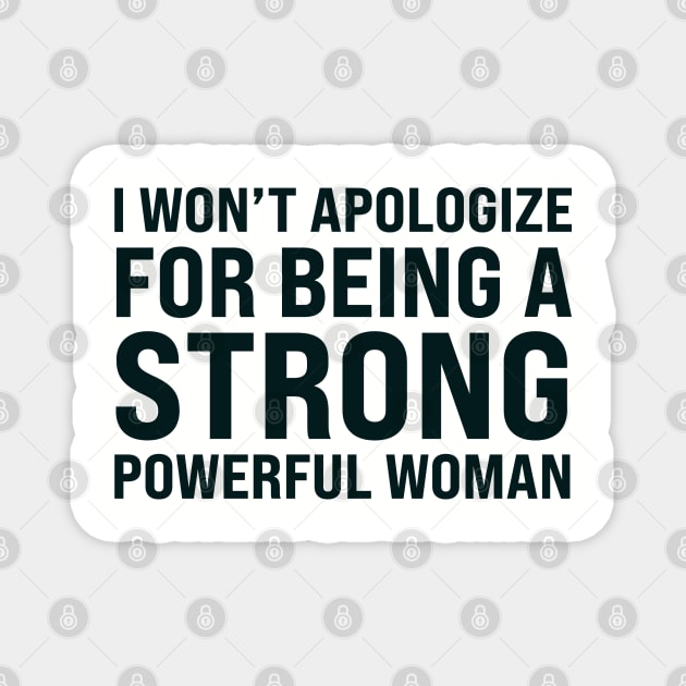 I won't to apologize for being a strong powerful woman Magnet by UrbanLifeApparel