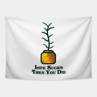 Life sucks then you die and indoor plant Tapestry