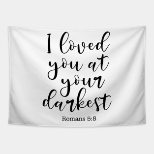 I Loved You At Your Darkest, Romans 5:8 Tapestry