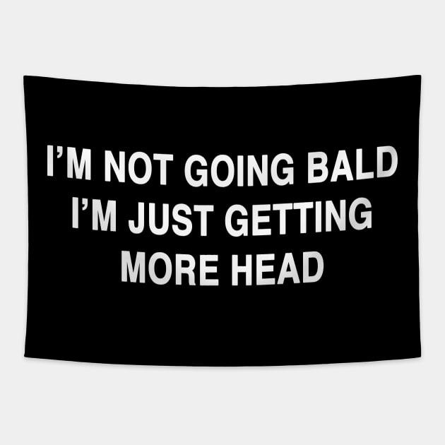 I'M NOT GOING BALD I'M JUST GETTING MORE HEAD Tapestry by TheCosmicTradingPost