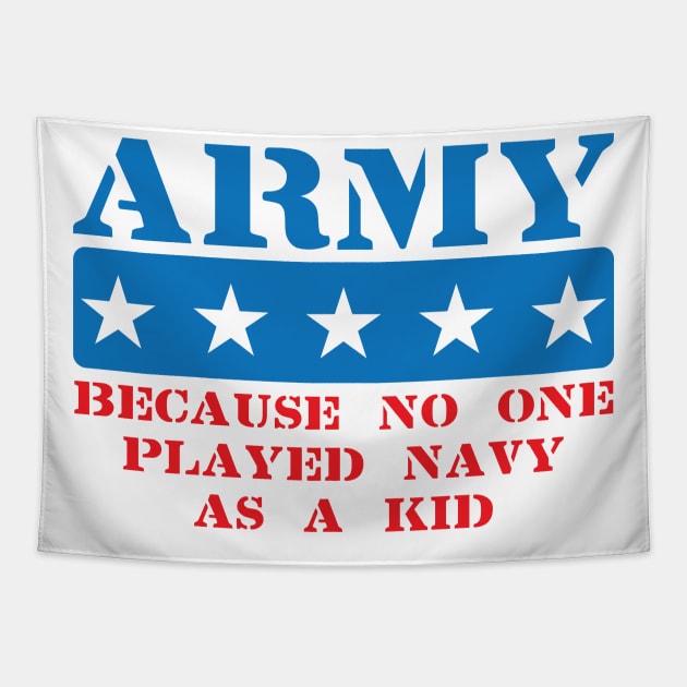 Army Because No One Played Navy As A Kid Tapestry by totalcare