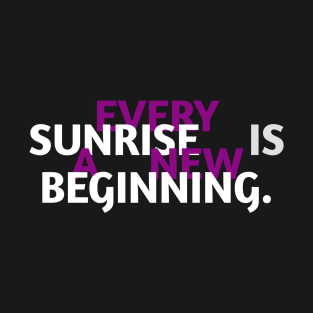 Every sunrise is a new beginning T-Shirt