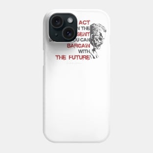 Jordan Peterson Qoute: Act in the present so that you can bargain with the future. Phone Case