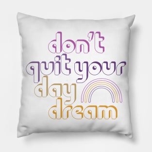 Don't Quit Your Day Dream! Pillow