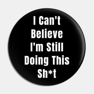 Abortion Rights Feminist I Can't Believe I'm Still Doing This Sh*t Pin