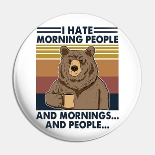 I Hate Morning People And Mornings And People Bear Pin