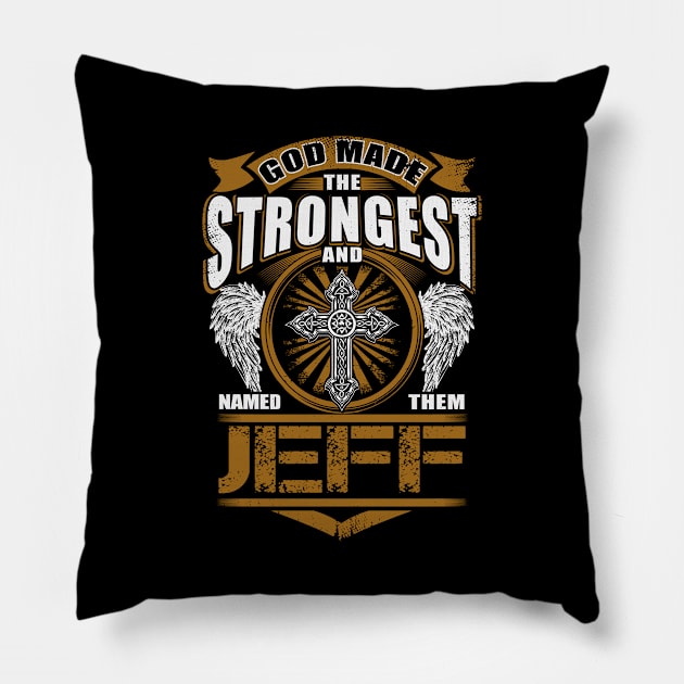 Jeff Name T Shirt - God Found Strongest And Named Them Jeff Gift Item Pillow by reelingduvet