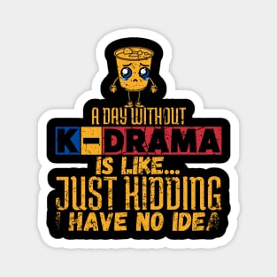 A Day Without K-Drama Is Like...Just Kidding I Have No Idea. Magnet