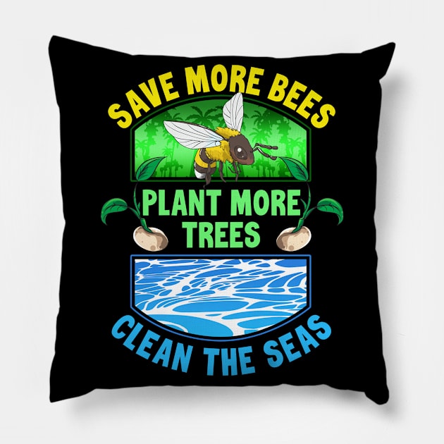 Save More Bees Plant More Trees Clean The Seas Pillow by TeddyTees