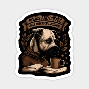 Books And Coffee And Dogs And Social Justice Magnet