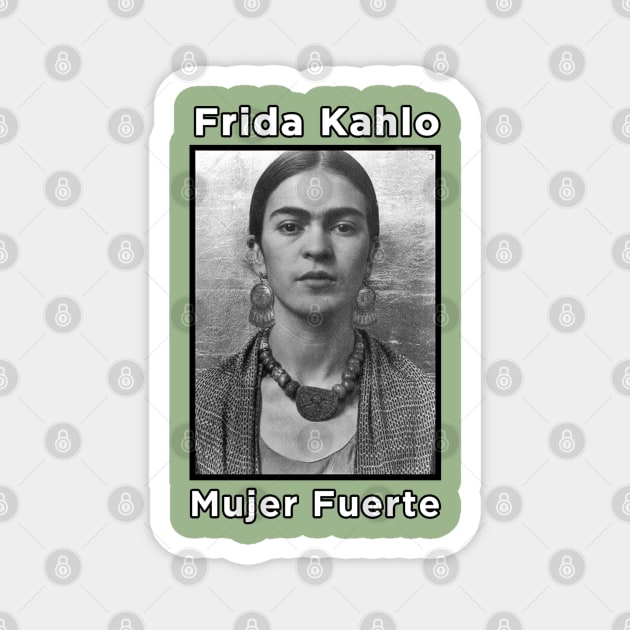 Frida Kahlo - Mujer Fuerte Magnet by MotoGirl