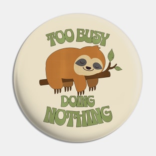 CUTE SLOTH - Too busy doing nothing Pin